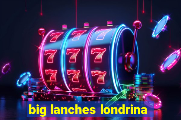 big lanches londrina